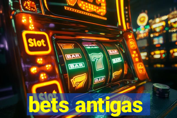 bets antigas